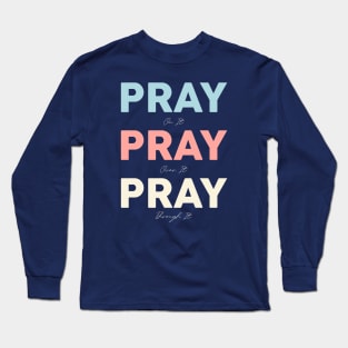 pray on it pray over it pray through it Long Sleeve T-Shirt